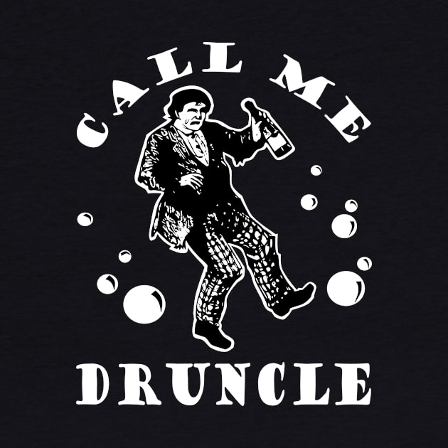 CALL ME DRUNCLE T SHIRTS by vizjunkie